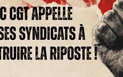LA FNIC CGT APPELLE TOUS SES SYNDICATS À CONSTRUIRE LA RIPOSTE !