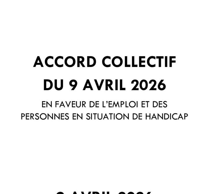 ACCORD COLLECTIF DU 9 AVRIL 2026 EN FAVEUR DE L&rsquo;EMPLOI ET DES PERSONNES EN SITUATION DE HANDICAP